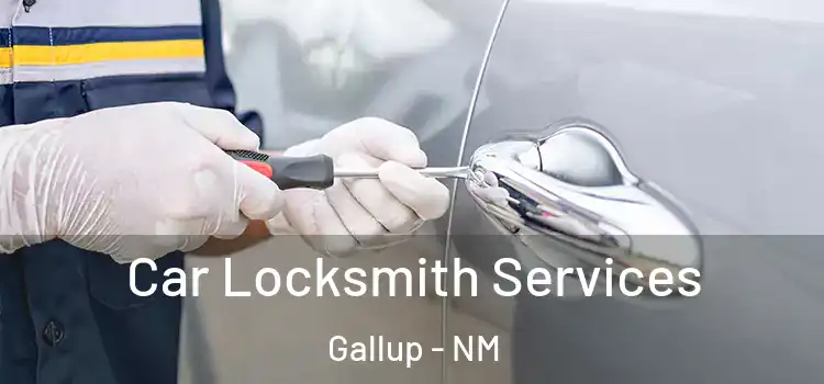 Car Locksmith Services Gallup - NM